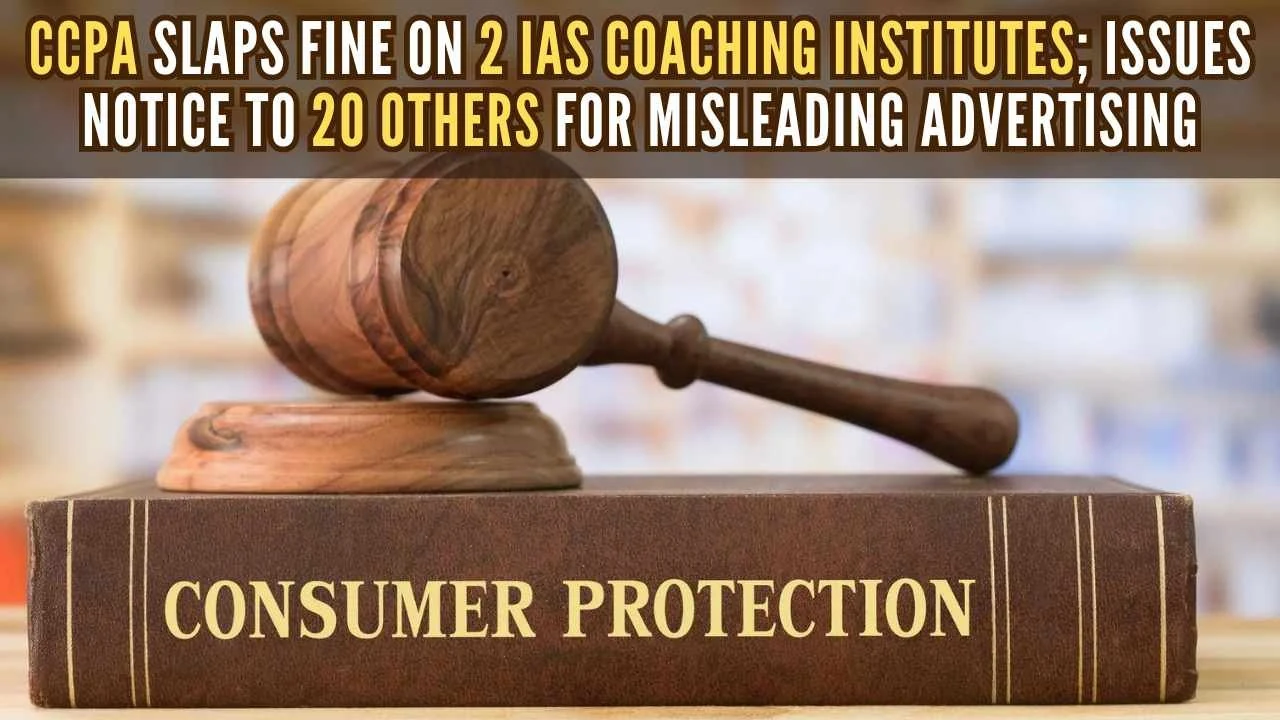 CCPA imposes penalty of ₹8,00,000 each on Dikshant IAS and Abhimanu IAS, Coaching Centres for misleading advertisements and unfair trade practices