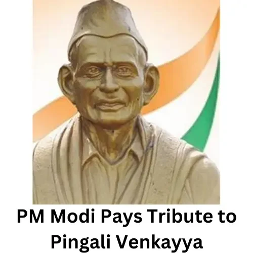 PM pays tribute to Pingali Venkayya ji on his birth anniversary